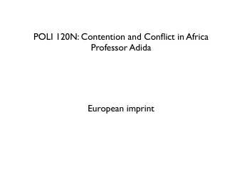 POLI 120N: Contention and Conflict in Africa  Professor Adida  European imprint  First, a few