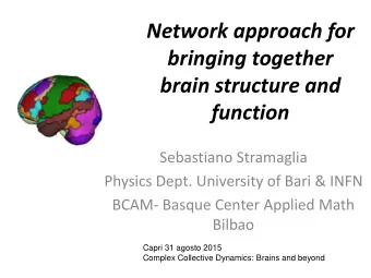 Network approach for  bringing together  brain structure and function  Sebastiano Stramaglia
