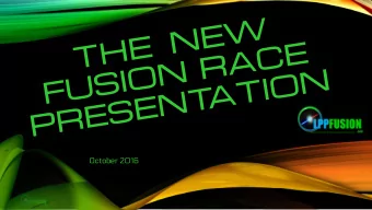 October 2016  October 2016  WHAT  IS FUSION?  TWO  FUSION   TYPES  NEUTRONIC  ANEUTRONIC  TWO