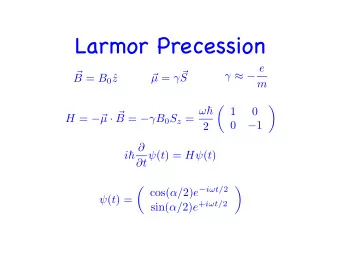 Larmor Precession    e  =       S B = B 0   z  m  1   B =   B 0 S