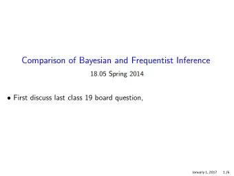 Comparison of Bayesian and Frequentist Inference 18.05 Spring 2014  First discuss last class 19