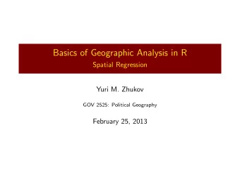 Basics of Geographic Analysis in R  Spatial Regression  Yuri M. Zhukov  GOV 2525: Political