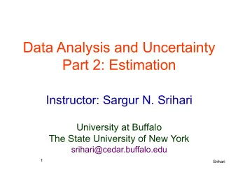 Data Analysis and Uncertainty  Part 2: Estimation  Instructor: Sargur N. Srihari  University at