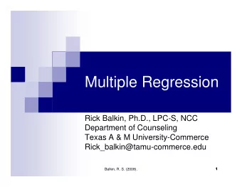 Multiple Regression  Rick Balkin, Ph.D., LPC-S, NCC  Department of Counseling  Texas A &amp; M