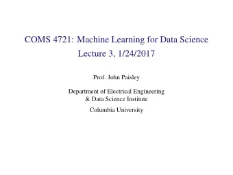 COMS 4721: Machine Learning for Data Science  Lecture 3, 1/24/2017  Prof. John Paisley  Department