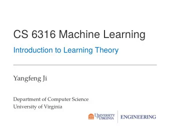 CS 6316 Machine Learning  Introduction to Learning Theory  Yangfeng Ji  Department of Computer