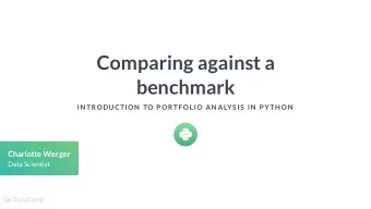 Comparing against a  benchmark  IN TRODUCTION  TO P ORTF OLIO AN ALYS IS  IN  P YTH ON  Charlotte
