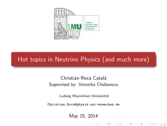 Hot topics in Neutrino Physics (and much more)  Christian Roca Catal  a  Supervised by: Veronika