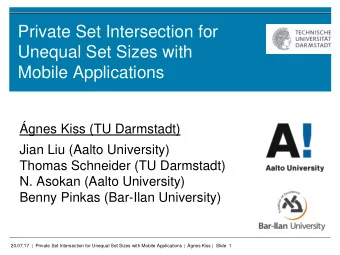 Private Set Intersection for  Unequal Set Sizes with  Mobile Applications  gnes Kiss (TU