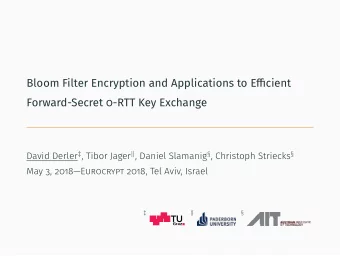 Bloom Filter Encryption and Applications to Efficient  Forward-Secret 0-RTT Key Exchange David