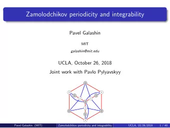 Zamolodchikov periodicity and integrability  Pavel Galashin  MIT  galashin@mit.edu  UCLA, October