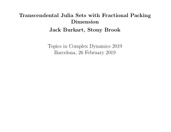 Transcendental Julia Sets with Fractional Packing  Dimension  Jack Burkart, Stony Brook  Topics in