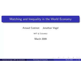 Matching and Inequality in the World Economy  Arnaud Costinot  Jonathan Vogel  MIT &amp; Columbia