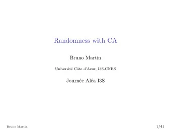 Randomness with CA  Bruno Martin  Universit  e C  ote dAzur, I3S-CNRS  Journ  ee Al  ea