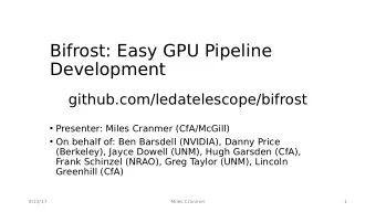 Bifrost: Easy GPU Pipeline  Development  github.com/ledatelescope/bifrost  Presenter: Miles