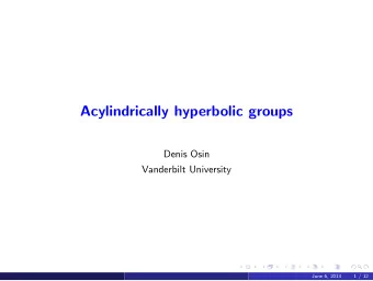 Acylindrically hyperbolic groups  Denis Osin  Vanderbilt University  June 6, 2013  1 / 12  Some