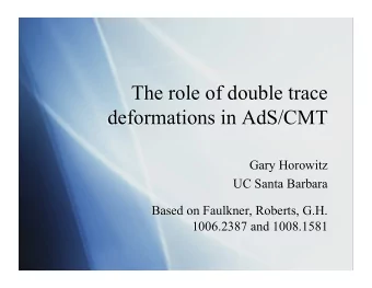 The role of double trace  deformations in AdS/CMT  Gary Horowitz  UC Santa Barbara  Based on