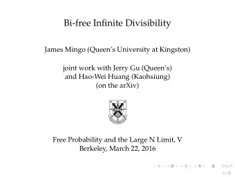 Bi-free Infinite Divisibility  James Mingo (Queens University at Kingston)  joint work with
