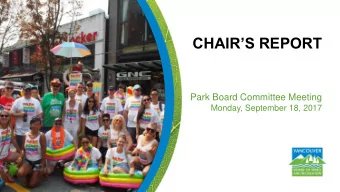 CHAIRS REPORT  Park Board Committee Meeting  Monday, September 18, 2017 July 29  August 5: