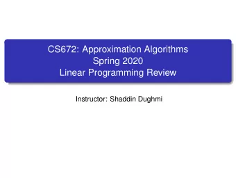 CS672: Approximation Algorithms  Spring 2020  Linear Programming Review  Instructor: Shaddin Dughmi