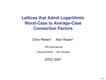 Lattices that Admit Logarithmic  Worst-Case to Average-Case  Connection Factors Chris Peikert 1