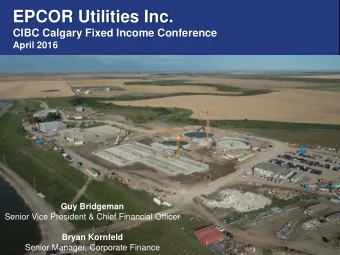 EPCOR Utilities Inc.  CIBC Calgary Fixed Income Conference  April 2016  Guy Bridgeman  Guy