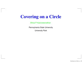 Covering on a Circle  Shiva P Kasiviswanathan  Pennsylvania State University  University Park