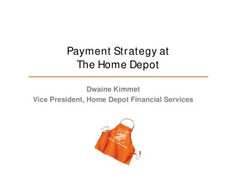 Payment Strategy at  The Home Depot  Dwaine Kimmet  Vice President, Home Depot Financial Services