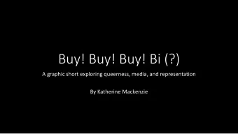 Buy! Buy! Buy! Bi (?)  A graphic short exploring queerness, media, and representation  By Katherine