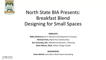 North State BIA Presents:  Breakfast Blend  Designing for Small Spaces  PANELISTS: Nikky Mohanna,