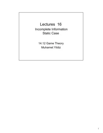 Lectures 16  Incomplete Information  Static Case  14.12 Game Theory  Muhamet Yildiz  1  Road Map 1.