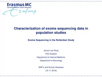 Exome Sequencing in the Rotterdam Study  Jeroen van Rooij  PhD-Student  Department of Internal