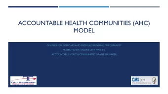ACCOUNTABLE HEALTH COMMUNITIES (AHC)  MODEL  CENTERS FOR MEDICARE AND MEDICAID FUNDING OPPORTUNITY