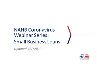 NAHB Coronavirus  Webinar Series:  Small Business Loans  Updated 4/7/2020  Economic Injury