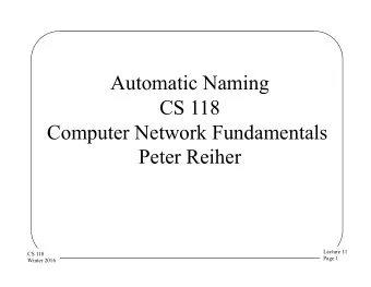 Automatic Naming  CS 118  Computer Network Fundamentals  Peter Reiher  Lecture 11  CS 118  Page 1