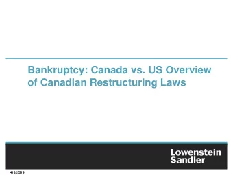 Bankruptcy: Canada vs. US Overview  of Canadian Restructuring Laws  41325519  Canadian Political