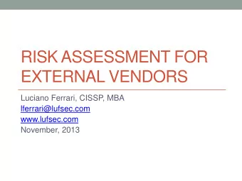 RISK ASSESSMENT FOR  EXTERNAL VENDORS  Luciano Ferrari, CISSP, MBA  lferrari@lufsec.com