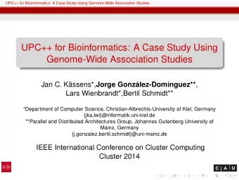 UPC++ for Bioinformatics: A Case Study Using  Genome-Wide Association Studies Jan C. Kssens*,