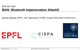 BIAS: Bluetooth Impersonation AttackS  Daniele Antonioli (EPFL), Nils Tippenhauer (CISPA), Kasper