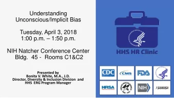 Understanding  Unconscious/Implicit Bias  Tuesday, April 3, 2018  1:00 p.m.  1:50 p.m.  NIH