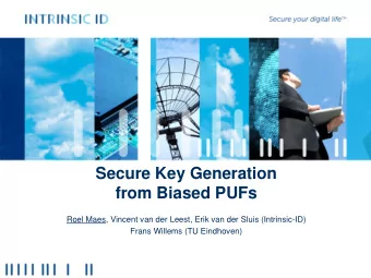 Secure Key Generation  from Biased PUFs  Roel Maes, Vincent van der Leest, Erik van der Sluis