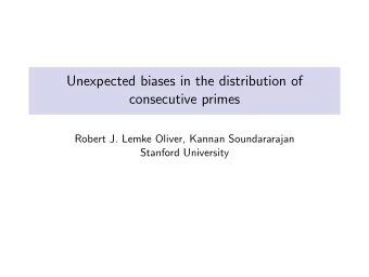 Unexpected biases in the distribution of  consecutive primes  Robert J. Lemke Oliver, Kannan