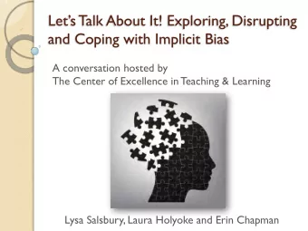 Lets Talk About It! Exploring, Disrupting  and Coping with Implicit Bias  A conversation hosted