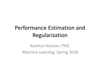 Performance  Estimation  and    Regularization  Kasthuri  Kannan,  PhD.  Machine