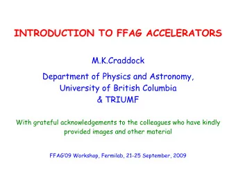INTRODUCTION TO FFAG ACCELERATORS  M.K.Craddock  Department of Physics and Astronomy,  University