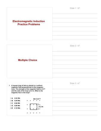 Electromagnetic Induction  Practice Problems  Slide 2 / 47  Multiple Choice  Slide 3 / 47  1  A