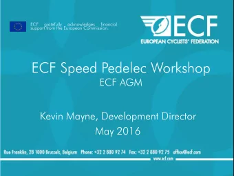 ECF Speed Pedelec Workshop  ECF AGM  Kevin Mayne, Development Director  May 2016  Worksho  rkshop
