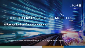 THE ROLE OF CORPORATIONS IN MODERN SOCIETY  A Perspective from Calvert Investments  John Streur,