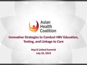 Innovative Strategies to Conduct HBV Education,  Testing, and Linkage to Care  Hep B United Summit