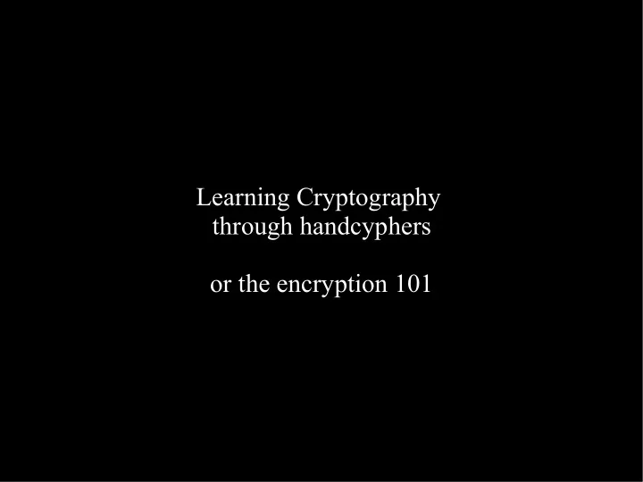 learning cryptography through handcyphers or the